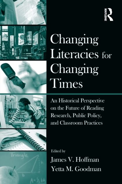 Changing Literacies for Changing Times : An Historical Perspective on the Future of Reading Research, Public Policy, and Classroom Practices