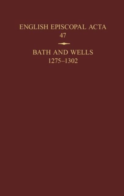 English Episcopal Acta 47 : Bath and Wells 1275-1302