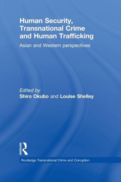 Human Security, Transnational Crime and Human Trafficking : Asian and Western Perspectives