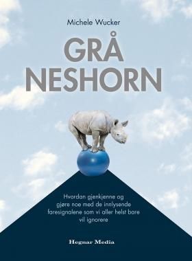 Forsidebilde av Grå neshorn : hvordan gjenkjenne og gjøre noe med de innlysende faresignalene som vi aller helst bare vil ignorere