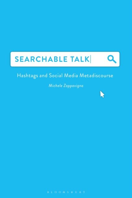 Searchable Talk : Hashtags and Social Media Metadiscourse