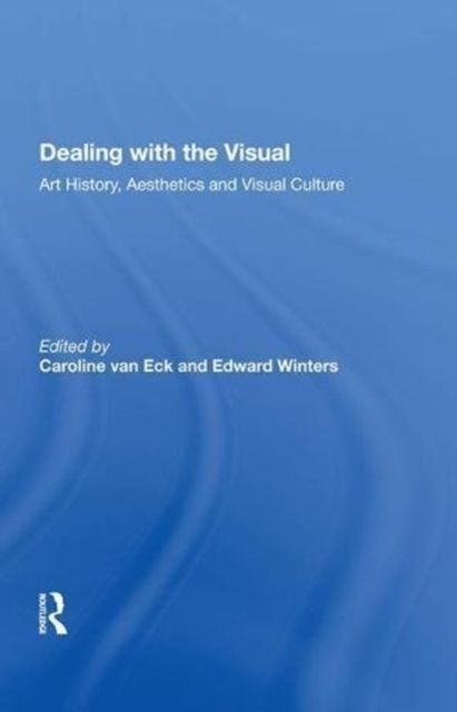 Dealing with the Visual : Art History, Aesthetics and Visual Culture