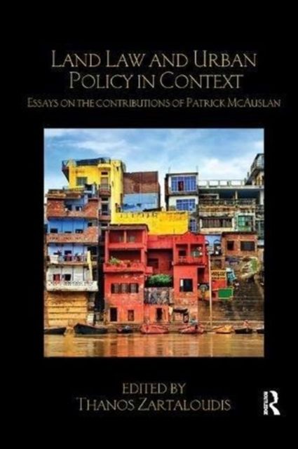 Land Law and Urban Policy in Context : Essays on the Contributions of Patrick McAuslan