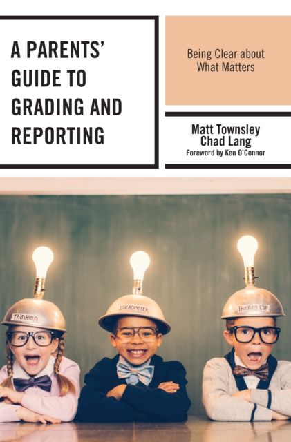 A Parents' Guide to Grading and Reporting : Being Clear about What Matters