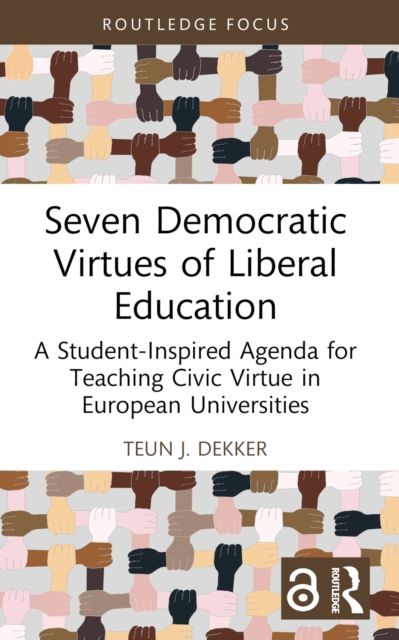Seven Democratic Virtues of Liberal Education : A Student-Inspired Agenda for Teaching Civic Virtue in European Universities