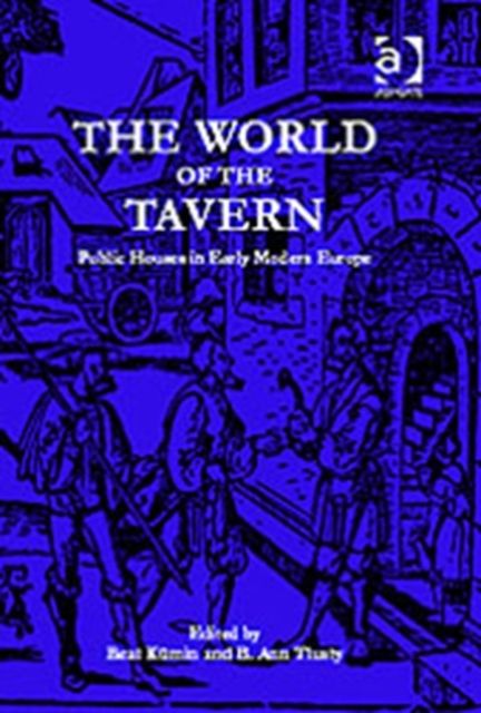 The World of the Tavern : Public Houses in Early Modern Europe