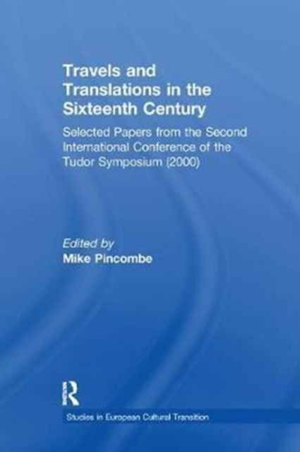 Travels and Translations in the Sixteenth Century : Selected Papers from the Second International Conference of the Tudor Symposium (2000)
