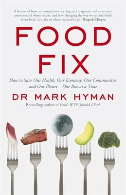 Food fix : how to save our health, our economy, our communities and our planet - one bite at a time