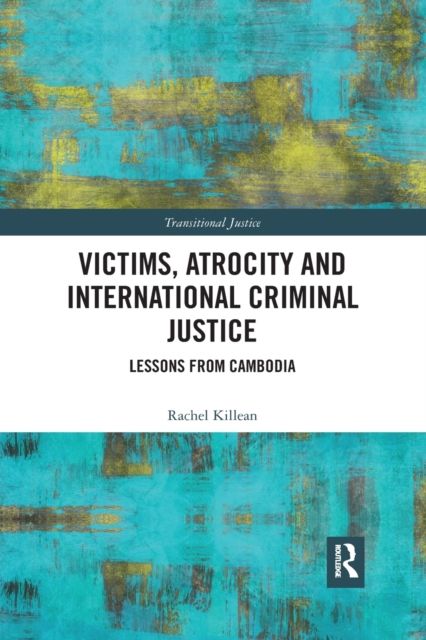 Victims, Atrocity and International Criminal Justice : Lessons from Cambodia