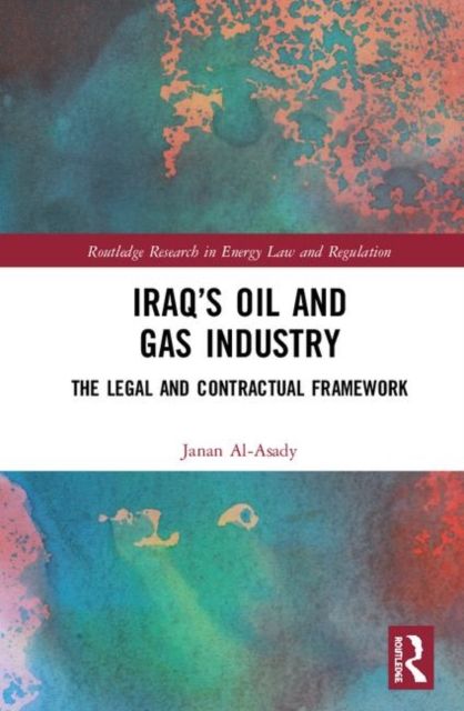 Iraq’s Oil and Gas Industry : The Legal and Contractual Framework
