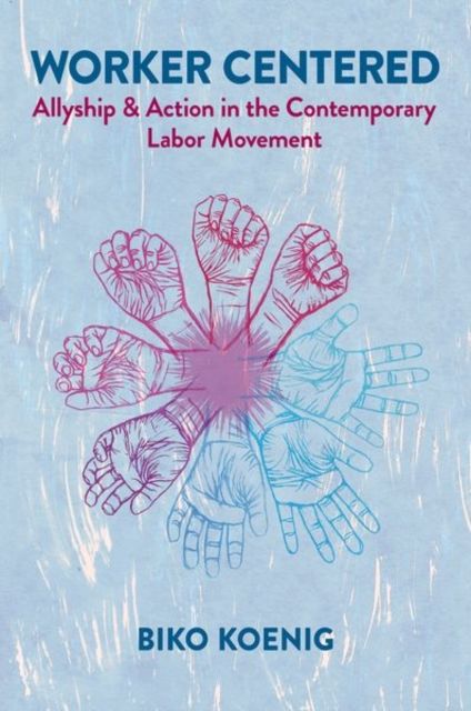 Worker Centered : Allyship & Action in the Contemporary Labor Movement