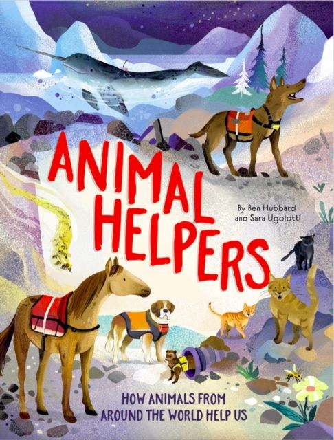 Animal Helpers : How Animals From Around the World Help Us