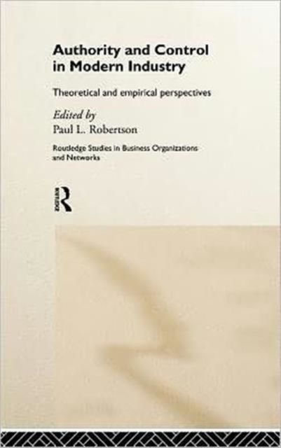 Authority and Control in Modern Industry : Theoretical and Empirical Perspectives