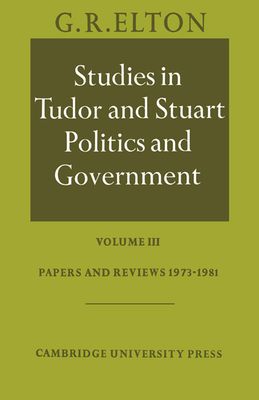Studies in Tudor and Stuart Politics and Government: Volume 3, Papers and Reviews 1973–1981