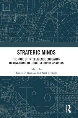 Strategic Minds : The Role of Intelligence Education in Advancing National Security Analysis