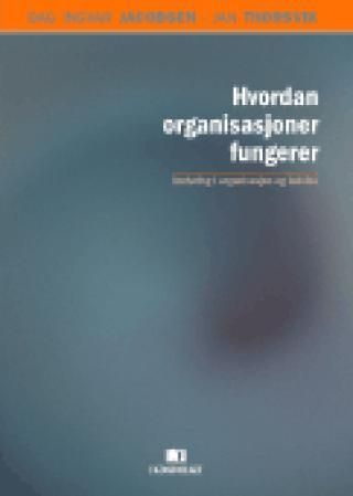 Hvordan organisasjoner fungerer : innføring i organisasjon og ledelse