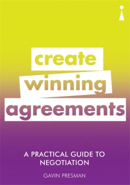 A Practical Guide to Negotiation : Create Winning Agreements