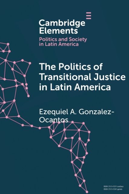 The Politics of Transitional Justice in Latin America : Power, Norms, and Capacity Building