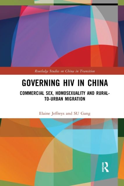 Governing HIV in China : Commercial Sex, Homosexuality and Rural-to-Urban Migration