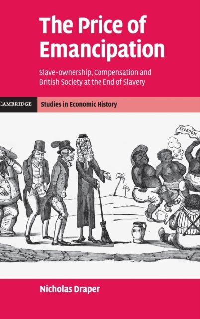 The Price of Emancipation : Slave-Ownership, Compensation and British Society at the End of Slavery