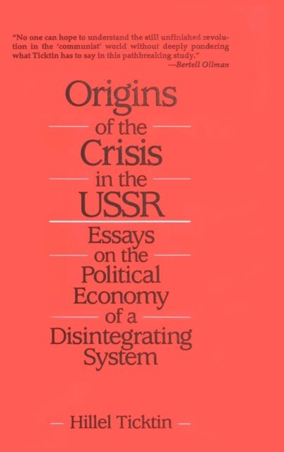Origins of the Crisis in the U.S.S.R. : Essays on the Political Economy of a Disintegrating System