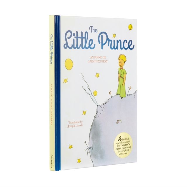 The Little Prince : A Faithful Reproduction of the Children's Classic, Featuring the Original Artworks