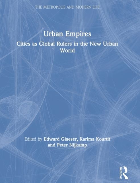 Urban Empires : Cities as Global Rulers in the New Urban World