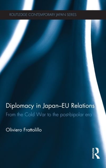 Diplomacy in Japan-EU Relations : From the Cold War to the Post-Bipolar Era