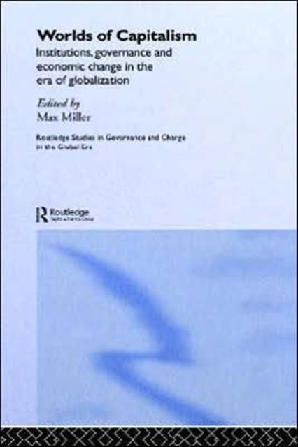 Worlds of Capitalism : Institutions, Economic Performance and Governance in the Era of Globalization