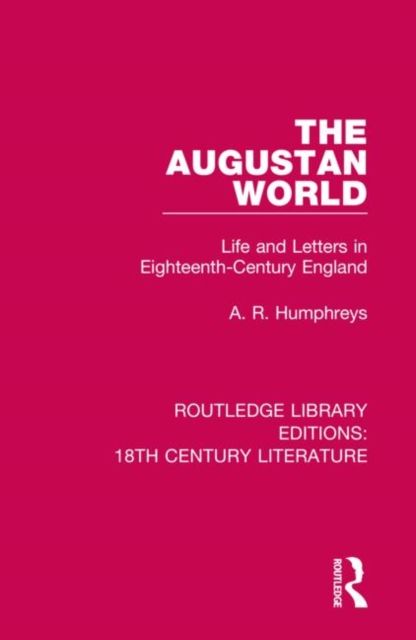 The Augustan World : Life and Letters in Eighteenth-Century England
