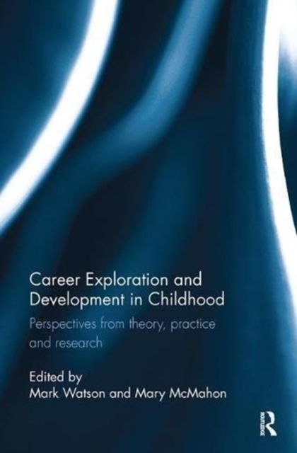 Career Exploration and Development in Childhood : Perspectives from theory, practice and research