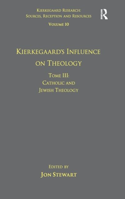 Volume 10, Tome III: Kierkegaard's Influence on Theology : Catholic and Jewish Theology