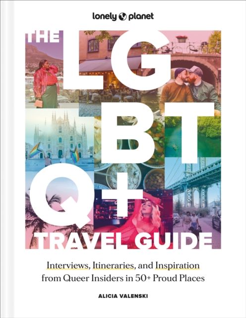 The LGBTQ+ travel guide : interviews, itineraries, and inspiration from queer insiders in 50+ proud places