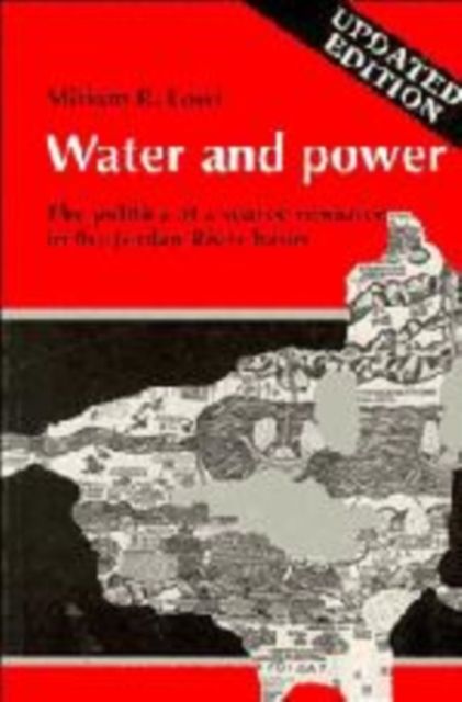 Water and Power : The Politics of a Scarce Resource in the Jordan River Basin