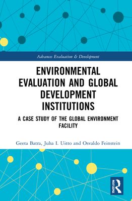 Environmental Evaluation and Global Development Institutions : A Case Study of the Global Environment Facility