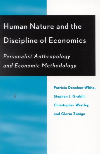 Human Nature and the Discipline of Economics : Personalist Anthropology and Economic Methodology