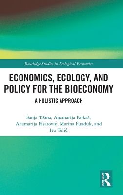 Economics, Ecology, and Policy for the Bioeconomy : A Holistic Approach