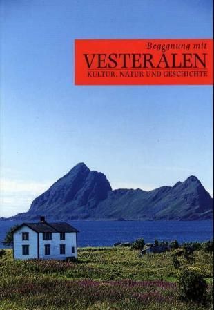 Begegnung mit Vesterålen : Kultur, Natur und Geschichte