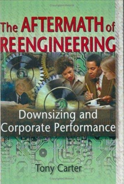 The Aftermath of Reengineering : Downsizing and Corporate Performance