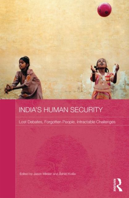 India's Human Security : Lost Debates, Forgotten People, Intractable Challenges