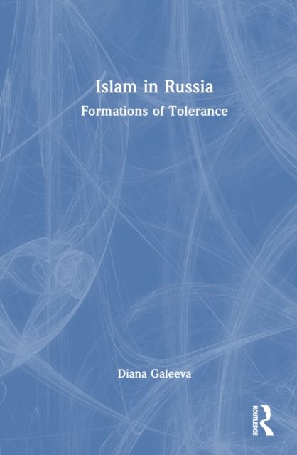 Islam in Russia : Formations of Tolerance