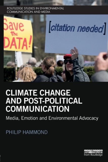 Climate Change and Post-Political Communication : Media, Emotion and Environmental Advocacy