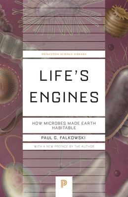 Life's Engines : How Microbes Made Earth Habitable