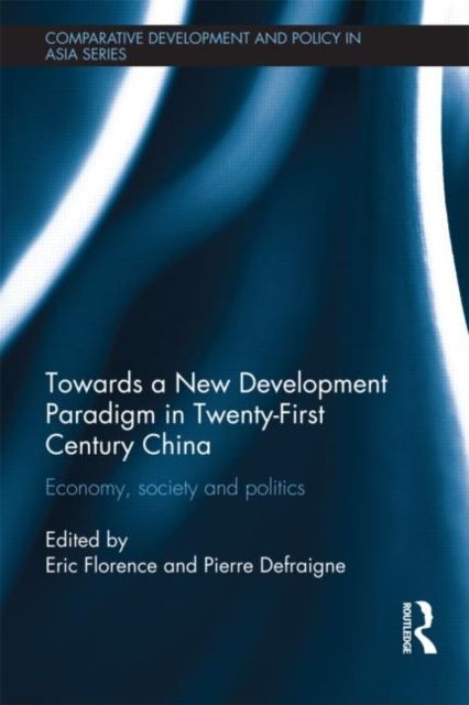 Towards a New Development Paradigm in Twenty-First Century China : Economy, Society and Politics