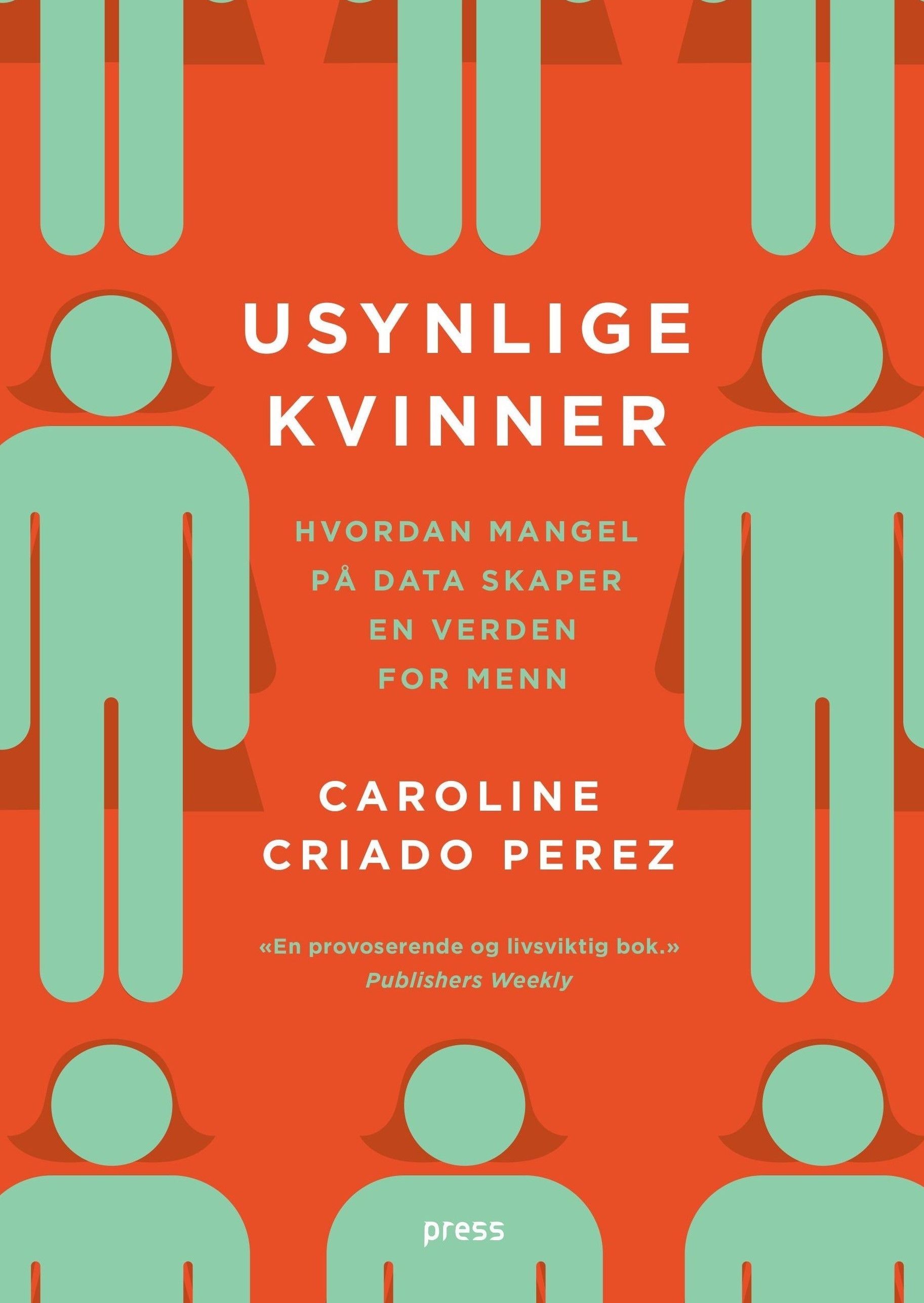 Usynlige kvinner : hvorfor vi lever i en verden designet for menn