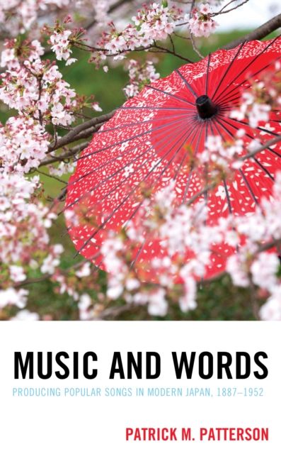 Music and Words : Producing Popular Songs in Modern Japan, 1887–1952