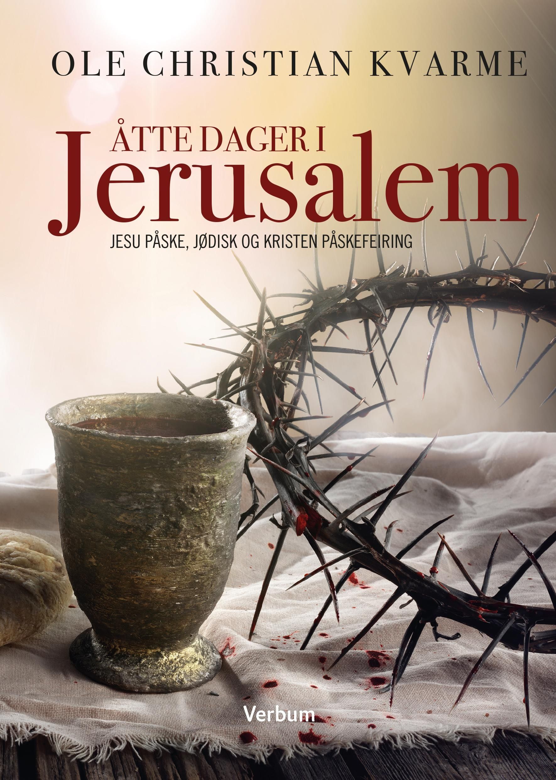 Åtte dager i Jerusalem : Jesu påske,  jødisk og kristen påskefeiring