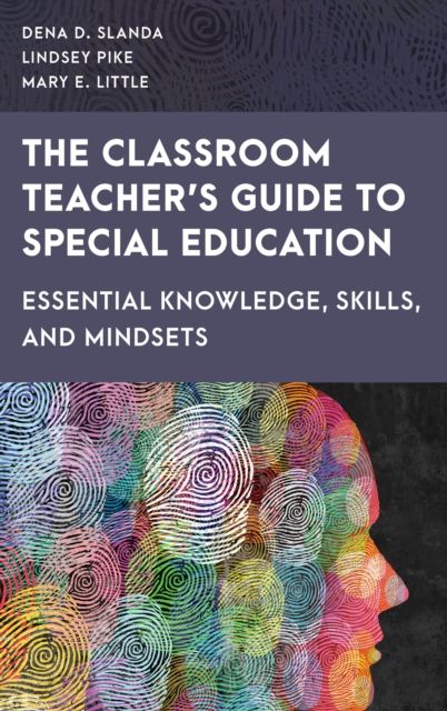 The Classroom Teacher's Guide to Special Education : Essential Knowledge, Skills, and Mindsets