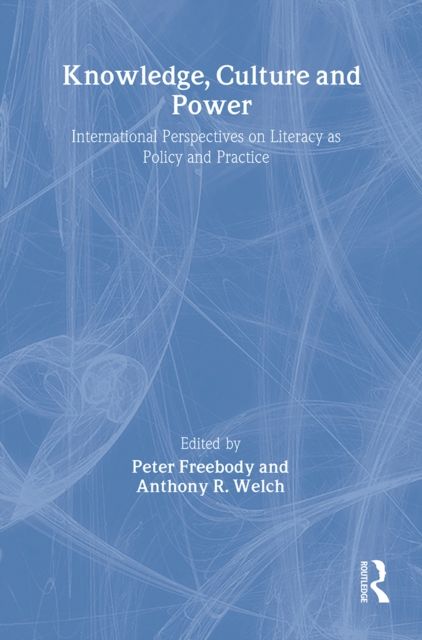 Knowledge, Culture And Power : International Perspectives On Literacy As Policy And Practice