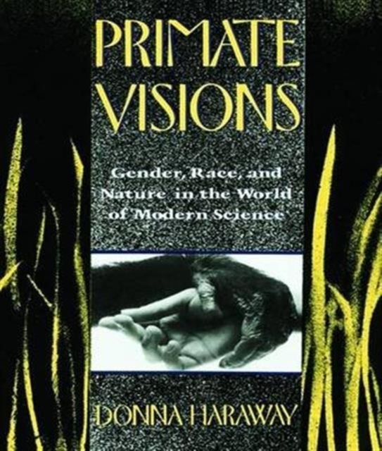 Primate Visions : Gender, Race, and Nature in the World of Modern Science